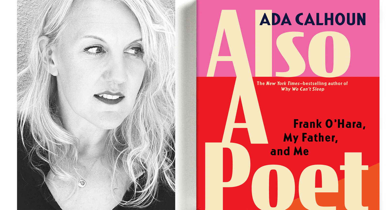 Photo of Ada Calhoun by Kathleen Hanna, 2021 and book cover "Also a Poet: Frank O'Hara, My Father, and Me"