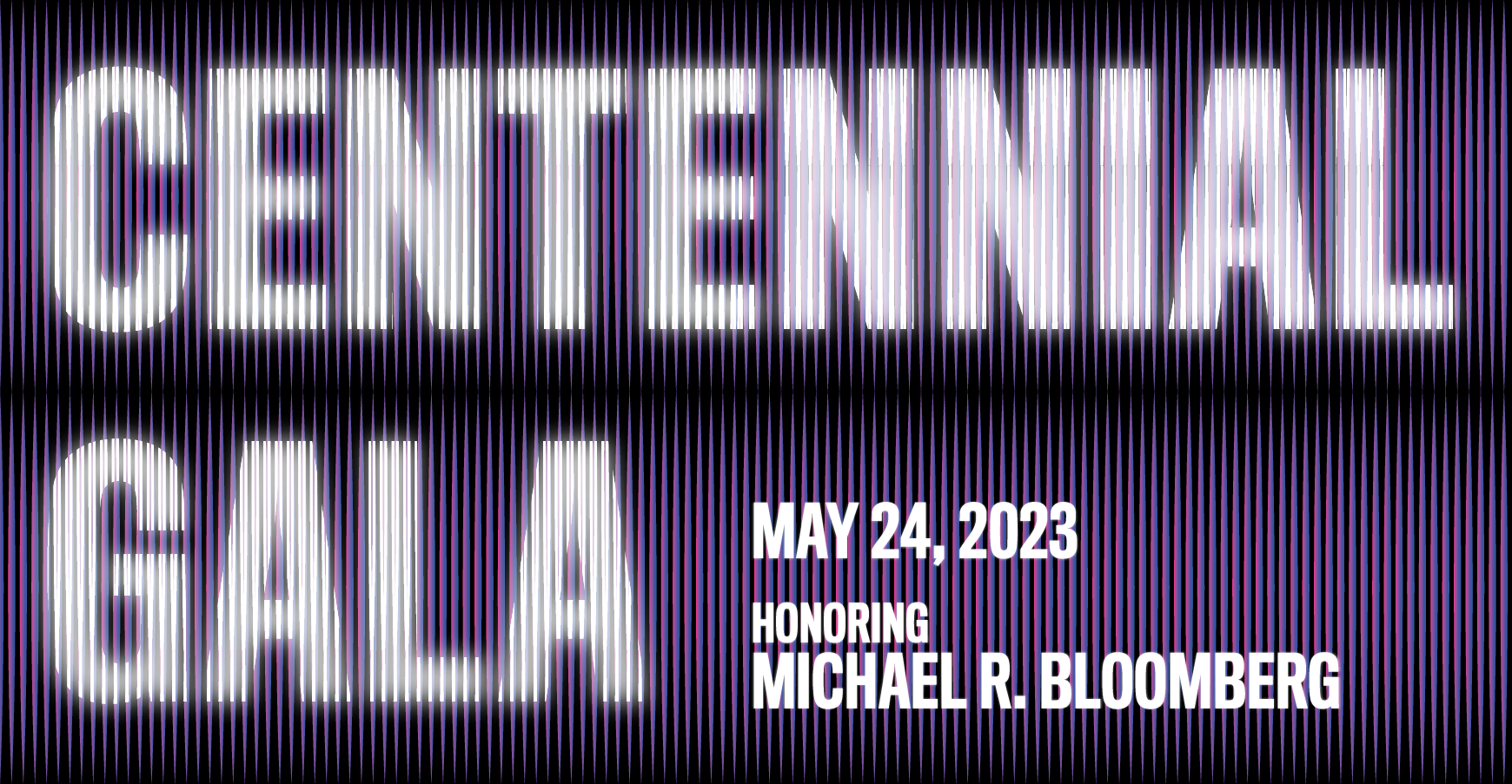 Centennial Gala May 24, 2023. Honoring Michael R. Bloomberg