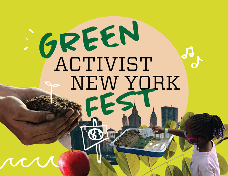 在石灰绿色的背景上，有一只手拿着土壤和一棵卡通植物、一张白色的波浪涂鸦、一个苹果的图像、纽约市的天际线、一个抗议标志的涂鸦，里面画着地球，还有一张照片小女孩把手伸进铝制托盘。 在中心，米色圆圈中写着“绿色活动家纽约节”的字样。