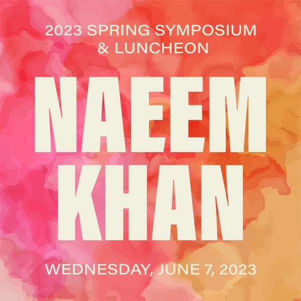 2023 Spring Symposium and Luncheon Naeem khan