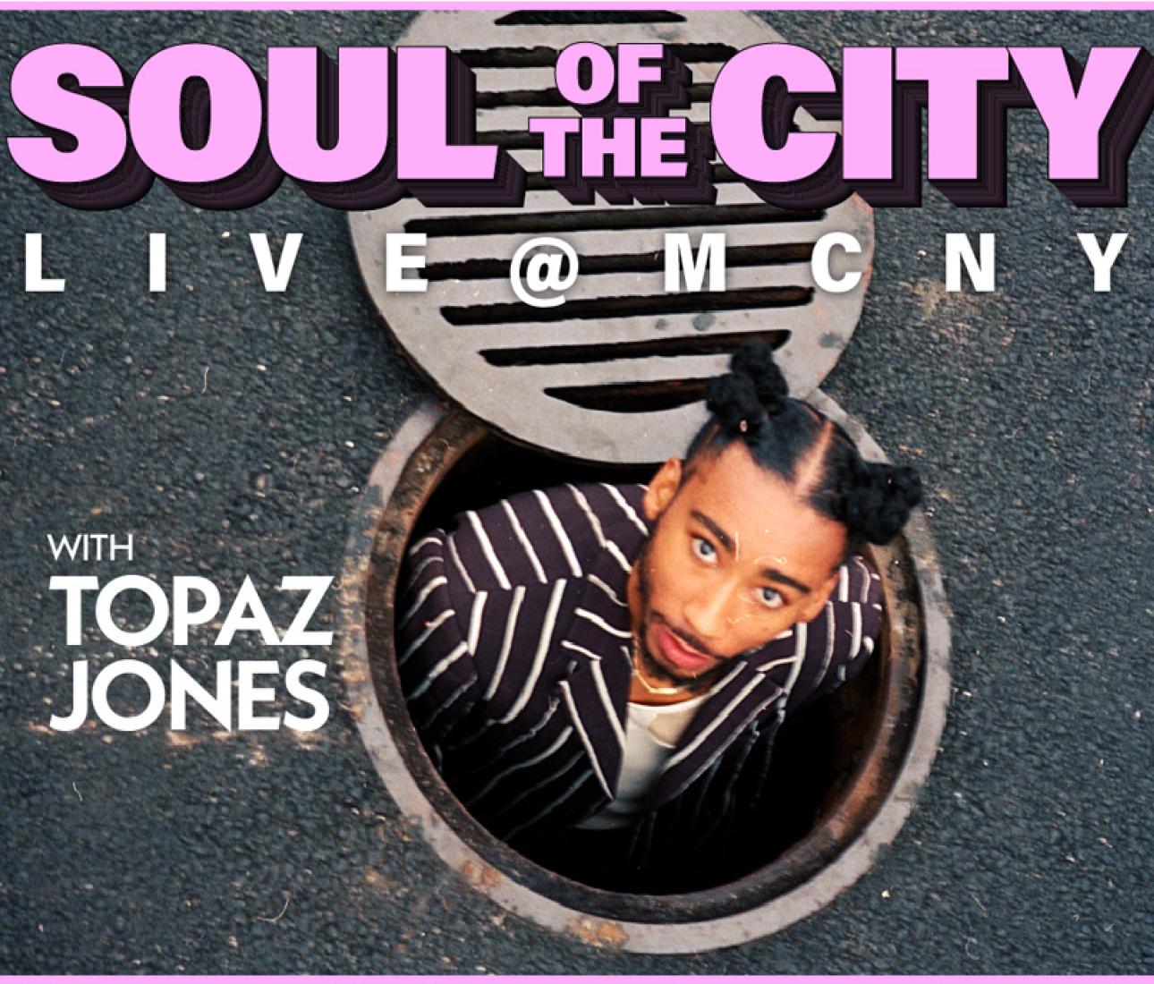 Soul of the City: Live @ MCNY con Topaz Jones