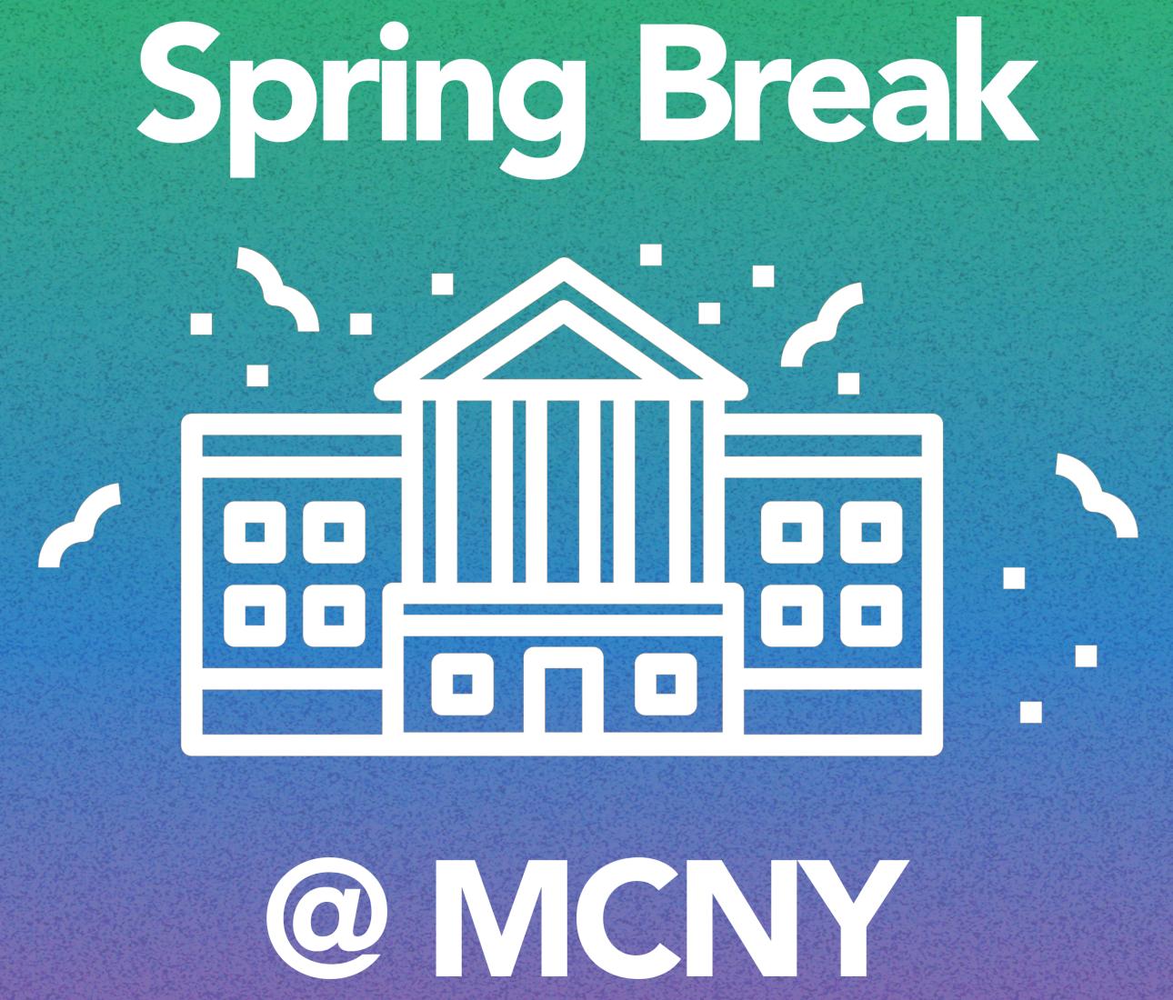 Spring Break! @ MCNY