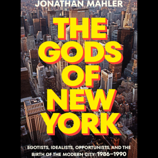 Book cover for “The Gods of New York” by Jonathan Mahler, featuring bold yellow and red title text over an aerial view of Manhattan skyscrapers. Subtitle reads: “Egotists, Idealists, Opportunists, and the Birth of the Modern City: 1986–1990.