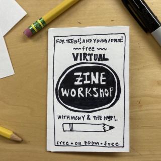 Photograph of a zine that says "For Teens! And Young Adults! VIRTUAL ZINE WORKSHOP WITH MCNY AND THE NYPL. free. on zoom. free." The zine is on a desk with paper, pencils, and a marker.